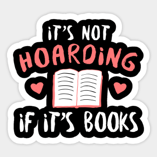 It's Not Hoarding If It's Books - Reading Reader Sticker